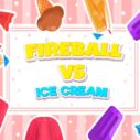 Fireball Vs Ice Cream 3 fireball vs ice cream 1